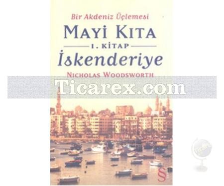 Bir Akdeniz Üçlemesi Mayi Kıta - 1. Kitap: İskenderiye | Nicholas Woodsworth - Resim 1