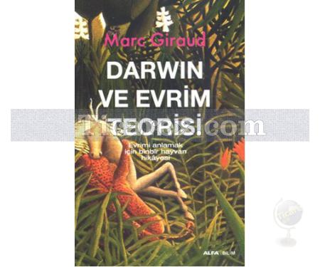 Darwin ve Evrim Teorisi | Evrimi Anlamak İçin Binbir Hayvan Hikayesi | Marc Giraud - Resim 1
