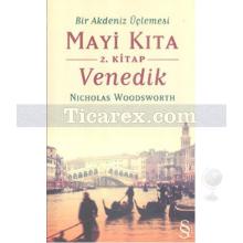 Bir Akdeniz Üçlemesi Mayi Kıta 2. Kitap Venedik | Nicholas Woodsworth