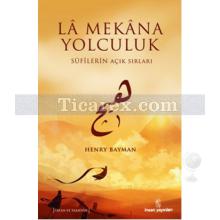 Lâ Mekâna Yolculuk | Sûfilerin Açık Sırları | Henry Bayman