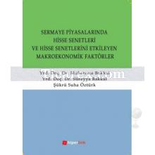 Sermaye Piyasalarında Hisse Senetleri ve Hisse Senetlerini Etkileyen Makroekonomik Faktörler | Muharrem Bakkal, Süreyya Bakkal, Şükrü Suha Öztürk