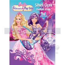 Barbie Prenses ve Popstar - Sihirli Çiçek Faaliyet Kitabı | Kolektif