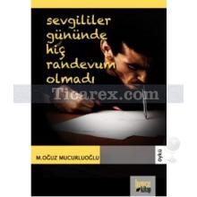 Sevgililer Gününde Hiç Randevum Olmadı | M. Oğuz Mucuroğlu