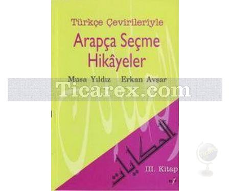 Türkçe Çevirileriyle Arapça Seçme Hikayeler 3. Kitap | Erkan Avşar, Musa Yıldız - Resim 1