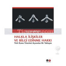 Halkla İlişkiler ve Bilgi Edinme Hakkı | Türk Kamu Yönetimi Açısından Bir Yaklaşım | Ümit Arklan