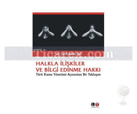 Halkla İlişkiler ve Bilgi Edinme Hakkı | Türk Kamu Yönetimi Açısından Bir Yaklaşım | Ümit Arklan - Resim 1