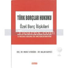 Türk Borçlar Hukuku - Özel Borç İlişkileri | Murat Aydoğdu, Nalan Kahveci