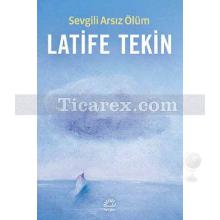 Sevgili Arsız Ölüm | Latife Tekin