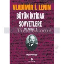 Bütün İktidar Sovyetlere | 1917 Yazıları 2 | Vladimir İlyiç Lenin