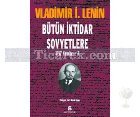 Bütün İktidar Sovyetlere | 1917 Yazıları 2 | Vladimir İlyiç Lenin - Resim 1