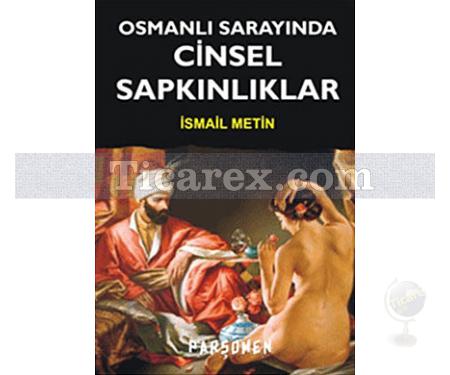 Osmanlı Sarayında Cinsel Sapkınlıklar | İsmail Metin - Resim 1