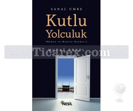 Kutlu Yolculuk - Sanal Umre | Mekke ve Medine Rehberi | Murat Erkol - Resim 1