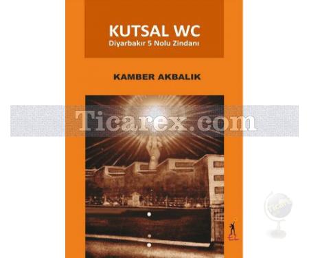 Kutsal WC | Diyarbakır 5 Nolu Zindanı | Kamber Akbalık - Resim 1