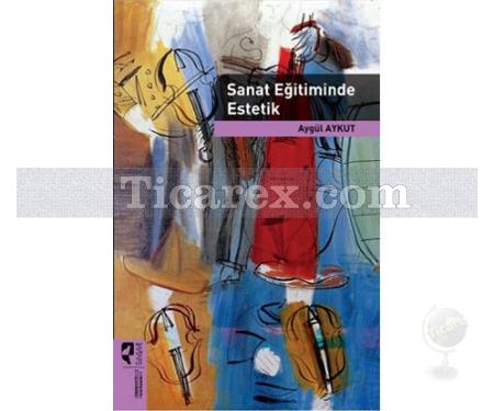 Sanat Eğitiminde Estetik | Aygül Aykut - Resim 1