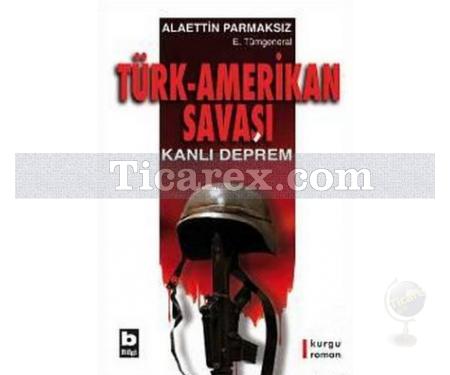 Türk - Amerikan Savaşı | Kanlı Deprem | Alaettin Parmaksız - Resim 1