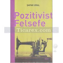 Pozitivist Felsefe | Şafak Ural