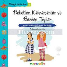 Bebekler, Kahramanlar ve Bezden Toplar | Pedagojik Öyküler 4 | Ayşen Oy