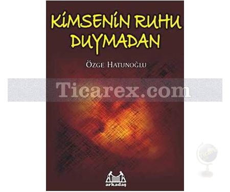 Kimsenin Ruhu Duymadan | Özge Hatunoğlu - Resim 1