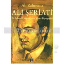 Ali Şeriati | Bir İslami Ütopyacının Siyasi Biyografisi | Ali Rahnema