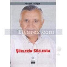 Şiirlerim Sözlerim | Abuzer Aldoğan