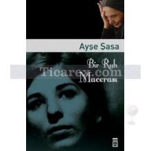 Bir Ruh Macerası | Ayşe Şasa