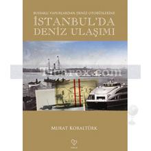 İstanbul'da Deniz Ulaşımı | Buharlı Vapurlardan Deniz Otobüslerine | Murat Koraltürk
