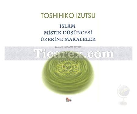 İslam Mistik Düşüncesi Üzerine Makaleler | Toshihiko İzutsu - Resim 1