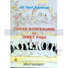 Lozan Konferansı ve İsmet Paşa | (Ciltli) | Ali Naci Karacan