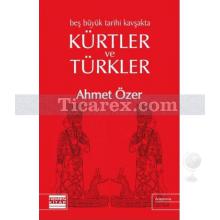 Beş Büyük Tarihi Kavşakta Kürtler ve Türkler | Ahmet Özer