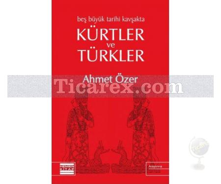 Beş Büyük Tarihi Kavşakta Kürtler ve Türkler | Ahmet Özer - Resim 1