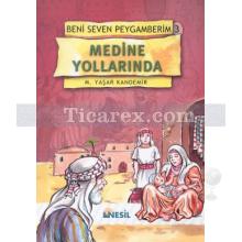 Medine Yollarında | Beni Seven Peygamberim 3 | M. Yaşar Kandemir