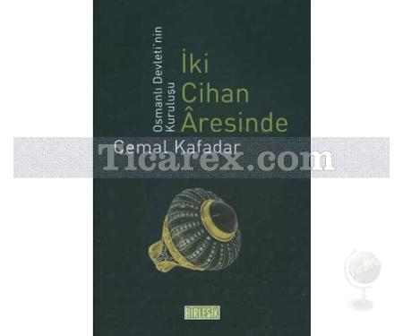 İki Cihan Aresinde | Osmanlı Devleti'nin Kuruluşu | Cemal Kafadar - Resim 1