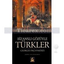 Bizanslı Gözüyle Türkler | Georges Pachymeres