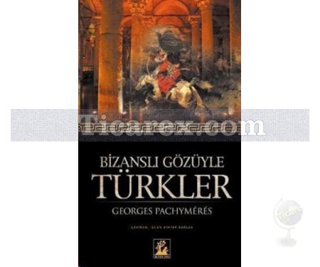 Bizanslı Gözüyle Türkler | Georges Pachymeres - Resim 1