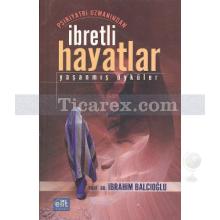 İbretli Hayatlar | Psikiyatri Uzmanından Yaşanmış Öyküler | İbrahim Balcıoğlu