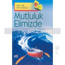 Mutluluk Elimizde | Sefa Saygılı