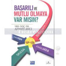 Başarılı ve Mutlu Olmaya Var Mısın? | Ahmet Avcı