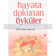 Hayata Dokunan Öyküler | Yusuf Özkan Özburun