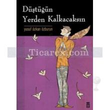 Düştüğün Yerden Kalkacaksın | Yusuf Özkan Özburun