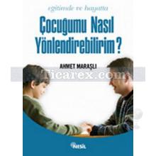 Eğitimde ve Hayatta Çocuğumu Nasıl Yönlendirebilirim? | Ahmet Maraşlı