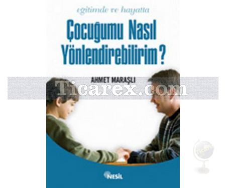 Eğitimde ve Hayatta Çocuğumu Nasıl Yönlendirebilirim? | Ahmet Maraşlı - Resim 1