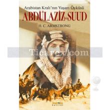 Abdülaziz bin Suud | Arabistan Kralı'nın Yaşam Öyküsü | H. C. Armstrong