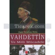 Vahdettin ve Milli Mücadele | Halil İbrahim İnal