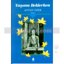 Yaşamı Beklerken | Antan Özer