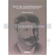 Guy de Maupassant | Fransız Edebiyatının Özgür Tayı | Henri Troyat