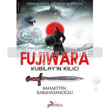 Fujiwara | Kubilay'ın Kılıcı | Bahaettin Kabahasanoğlu