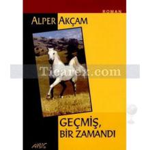 Geçmiş Bir Zamandı | Alper Akçam