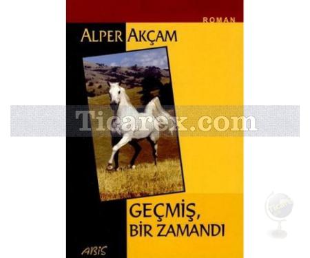 Geçmiş Bir Zamandı | Alper Akçam - Resim 1