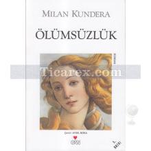 Ölümsüzlük | Milan Kundera