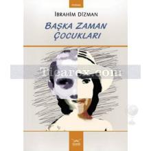 Başka Zaman Çocukları | İbrahim Dizman